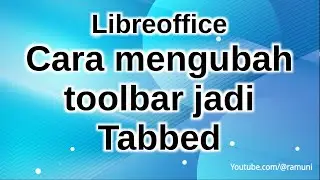 Libreoffice cara mengubah toolbar jadi tabbed seperti microsoft office 365
