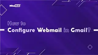 How to Configure Webmail in Gmail? | MilesWeb