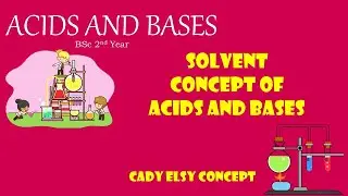 Solvent system concept of acids and bases| Cady Elsy Concept of acids and bases
