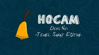 Hocam Ders Ne? - Bölüm 1: Temel Sanat Eğitimi
