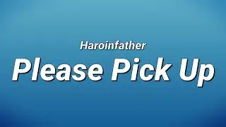 Haroinfather - please pick up (Lyrics)