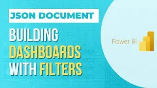 Power BI - Lets use JSON for building Visualizations Dashboards: Filter and explore data.