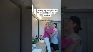Putting my wife on the counter to see her reaction 