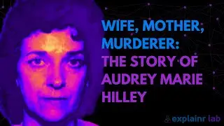 Wife, Mother, Murderer: The Story of Audrey Marie Hilley 