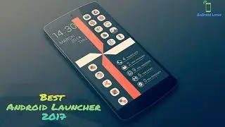 Top 5 Best Looking Android Launchers 2017 | AnDroid Lover