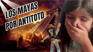 Conoce la Cultura Maya con AntitoTD