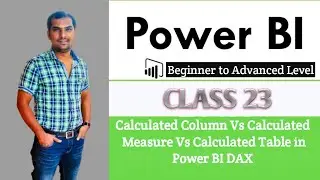 Calculated Column Vs Calculated Measure Vs Calculated Table in Power BI DAX