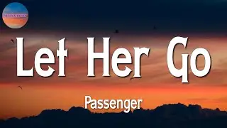 🎶🎶 Passenger - Let Her Go (Lyrics)