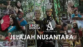 BUNGA BANGSA X AYUENSTAR - JELAJAH NUSANTARA