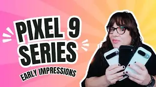 Google Pixel 9, Pixel 9 Pro, Pixel 9 Pro XL Overview: Early Impressions & Hands-On