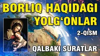 BORLIQ HAQIDAGI YOLG'ONLAR (Qalbaki suratlar) 2-QISM