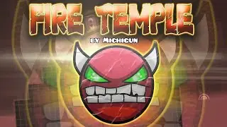 FIRST HARD DEMON | Fire Temple by Michigun | Geometry Dash