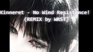 Kinneret - No Wind Resistance! (REMIX by WRST)