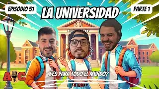 La Universidad ¿Es para todo el mundo? | EP 51