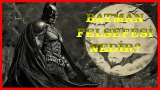 BATMAN DOĞUŞU  VE FELSEFESİ!