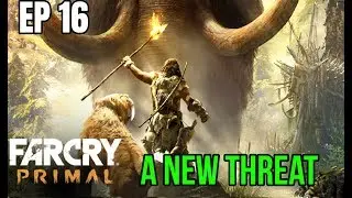 A New Threat !!  FAR CRY PRIMAL EP 16