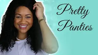 Pretty Panties: The Classy Woman’s Guide To Feminine Undergarments