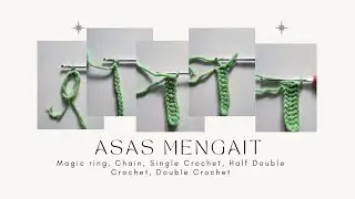 ASAS MENGAIT : Magic Ring, Chain, Single Crochet,Half Double Crochet, Double Crochet (BASIC CROCHET)