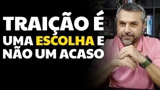 Traição é uma ESCOLHA e não um acaso