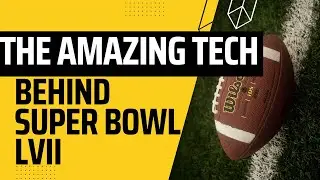 The Amazing Tech Behind Super Bowl LVII: You Have to See It to Believe It!