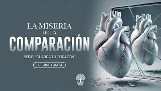 LA MISERIA DE LA COMPARACIÓN || SERIE: GUARDA TU CORAZÓN
