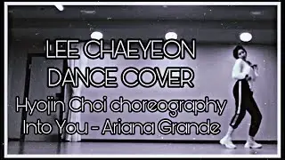 LEE CHAEYEON 이채연 DANCE COVER| HYOJIN CHOI Choreography  Into You - ARIANA GRANDE