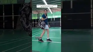 When you rejected your friend for badminton, but met each other at court