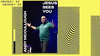 Newday 2023 | Andy McCullough - Jesus Sees You