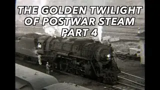 The Golden Twilight of Postwar Steam Part 4