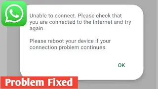 Fix Unable to connect. Please check that you are connected to the internet and try again WhatsApp