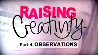 Raising Creativity (part 4/5): Observations