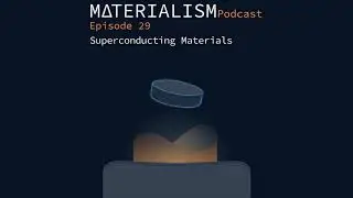 Materialism Podcast Ep 29: Superconducting Materials