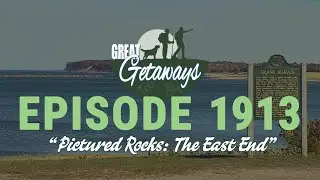Great Getaways 1913 "Pictured Rocks: The East End" [Full Episode]