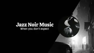 Jazz Noir Music - When you don't expect