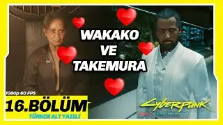 WAKAKO VE TAKEMURA 16.BÖLÜM CYBERPUNK 2077 1080 60 FPS Türkçe