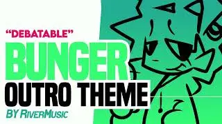 "Debatable" Bunger Outro Theme (2024) - RiverMusic