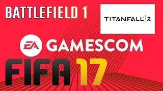 Мнение об Gamescom 2016 ( Fifa 17 , Titanfall 2 , Battlefield 1 )