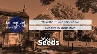 Sunday 30 June 2024 - More Seeds