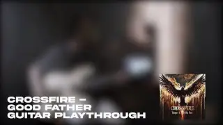 CROSSFIRE - GOODFATHER GUITAR PLAYTROUGH