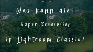 Super Auflösung in Ligthroom Classic | Update!!!