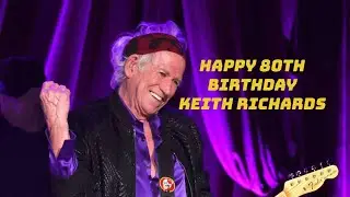 KEITH RICHARDS 80TH BIRTHDAY!!! 🎊🎉🎉🎉🎵🎼