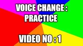 VOICE CHANGE : PRACTICE