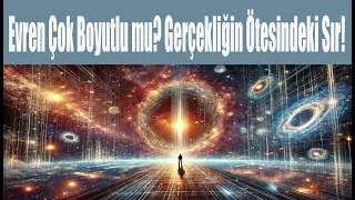 Evren Çok Boyutlu mu? Gerçekliğin Ötesindeki Sır!