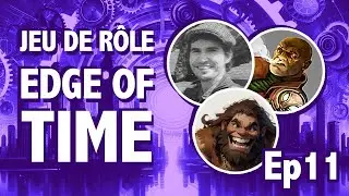 Jeu de Rôle : Edge of Time ep11