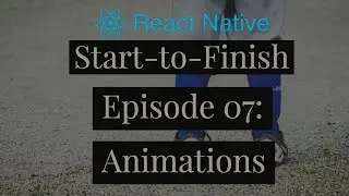 React Native Start-to-Finish 2.07 - MLB - Animations