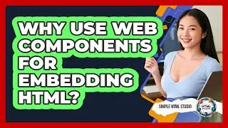 Why Use Web Components For Embedding HTML? - Simple HTML Studio