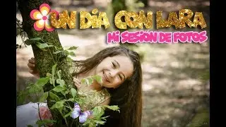 UN DIA CON LARA/ SESIÓN DE FOTOS