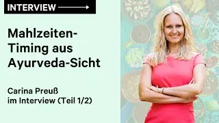 Mahlzeiten-Timing aus Ayurveda-Sicht - Carina Preuß im Interview (Teil 1/2)