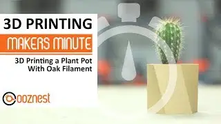 Makers Minute | Printing a Plant Pot With Oak Filament | 3D Printing