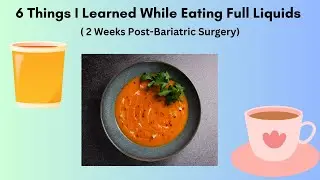 My 6 Tips for Full Liquid Diet (2 Weeks Post Bariatric Surgery)